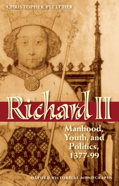 Richard II : Manhood, Youth, and Politics 1377-99, EPUB eBook