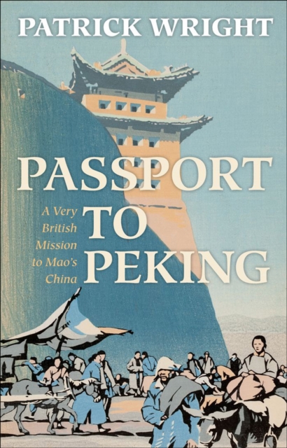 Passport to Peking : A Very British Mission to Mao's China, EPUB eBook