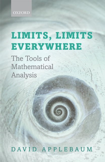 Limits, Limits Everywhere : The Tools of Mathematical Analysis, EPUB eBook