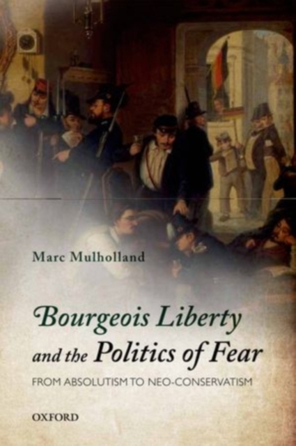 Bourgeois Liberty and the Politics of Fear : From Absolutism to Neo-Conservatism, PDF eBook