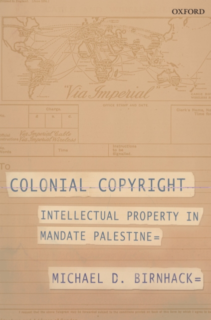 Colonial Copyright : Intellectual Property in Mandate Palestine, PDF eBook