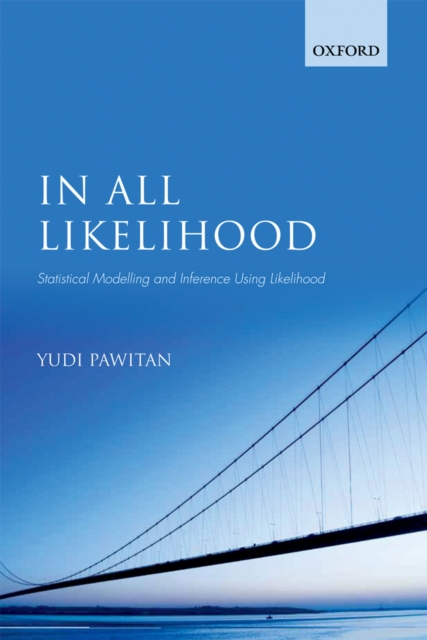 In All Likelihood : Statistical Modelling and Inference Using Likelihood, PDF eBook