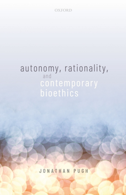 Autonomy, Rationality, and Contemporary Bioethics, PDF eBook