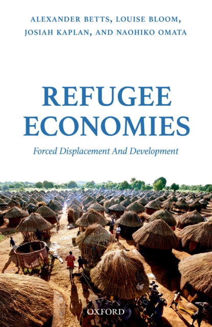 Refugee Economies : Forced Displacement and Development, EPUB eBook