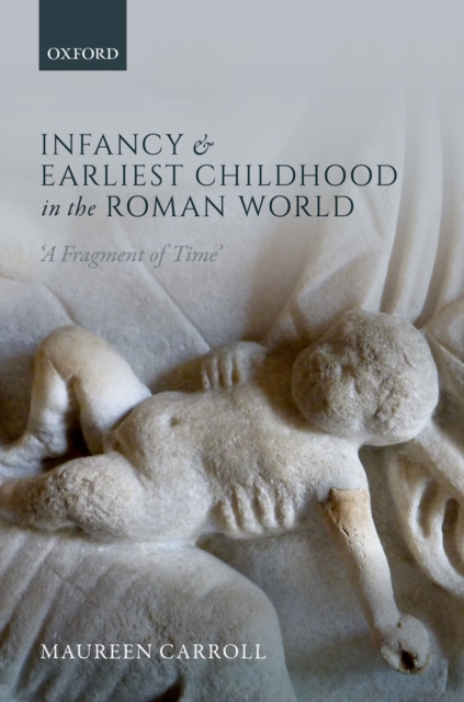 Infancy and Earliest Childhood in the Roman World : 'A Fragment of Time', EPUB eBook