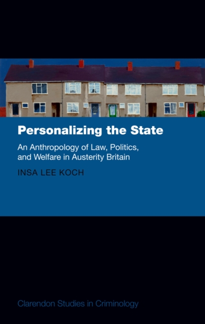 Personalizing the State : An Anthropology of Law, Politics, and Welfare in Austerity Britain, PDF eBook