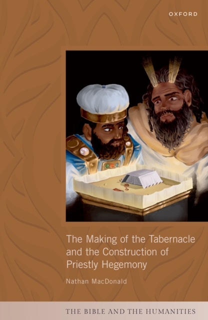 The Making of the Tabernacle and the Construction of Priestly Hegemony, PDF eBook