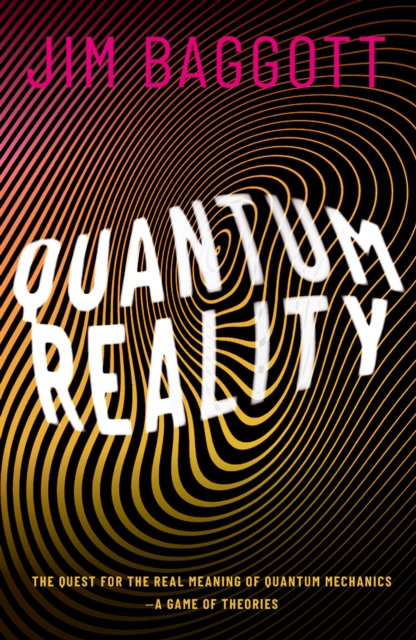 Quantum Reality : The Quest for the Real Meaning of Quantum Mechanics - a Game of Theories, EPUB eBook