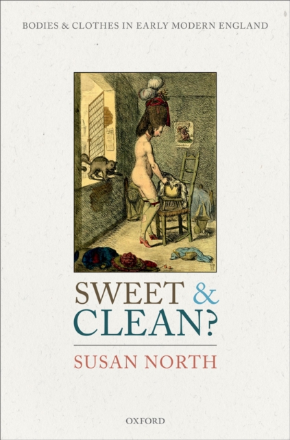 Sweet and Clean? : Bodies and Clothes in Early Modern England, PDF eBook