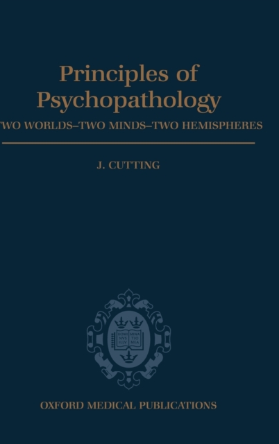 Principles of Psychopathology : Two Worlds - Two Minds - Two Hemispheres, Hardback Book