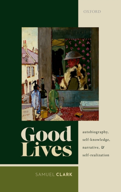 Good Lives : Autobiography, Self-Knowledge, Narrative, and Self-Realization, EPUB eBook