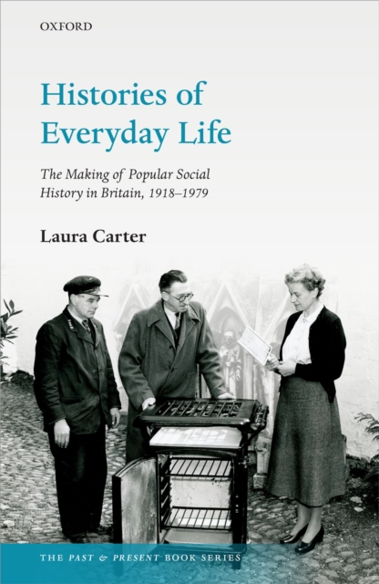 Histories of Everyday Life : The Making of Popular Social History in Britain, 1918-1979, PDF eBook