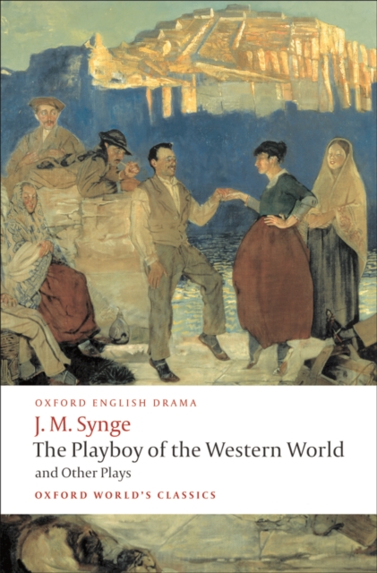 The Playboy of the Western World and Other Plays : Riders to the Sea; The Shadow of the Glen; The Tinker's Wedding; The Well of the Saints; The Playboy of the Western World; Deirdre of the Sorrows, PDF eBook