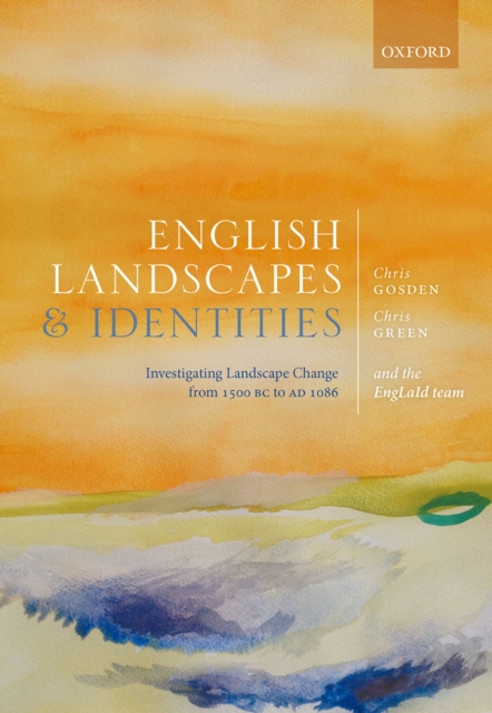 English Landscapes and Identities : Investigating Landscape Change from 1500 BC to AD 1086, PDF eBook