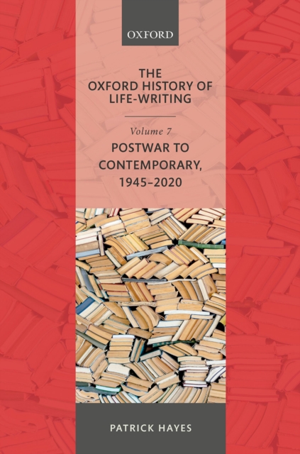 The Oxford History of Life-Writing : Volume 7: Postwar to Contemporary, 1945-2020, EPUB eBook