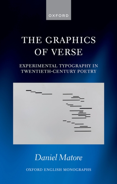 The Graphics of Verse : Experimental Typography in Twentieth-Century Poetry, PDF eBook