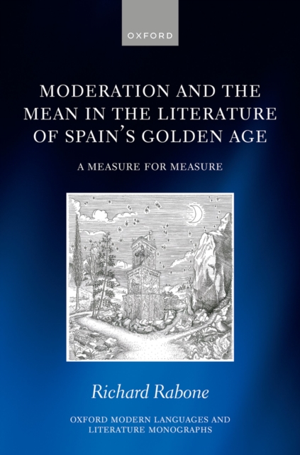Moderation and the Mean in the Literature of Spain's Golden Age : A Measure for Measure, EPUB eBook