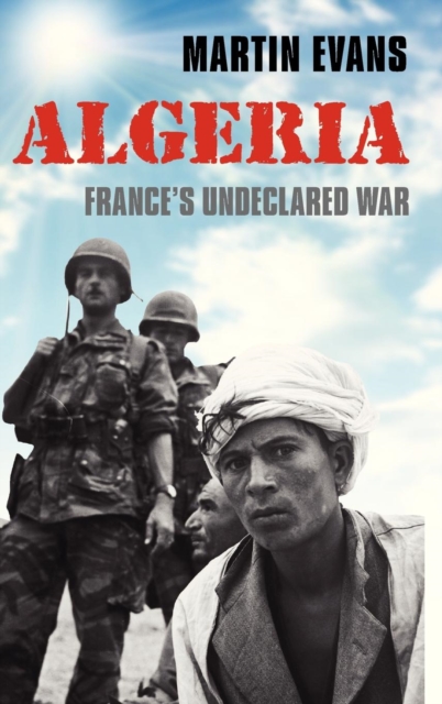 Algeria : France's Undeclared War, Hardback Book
