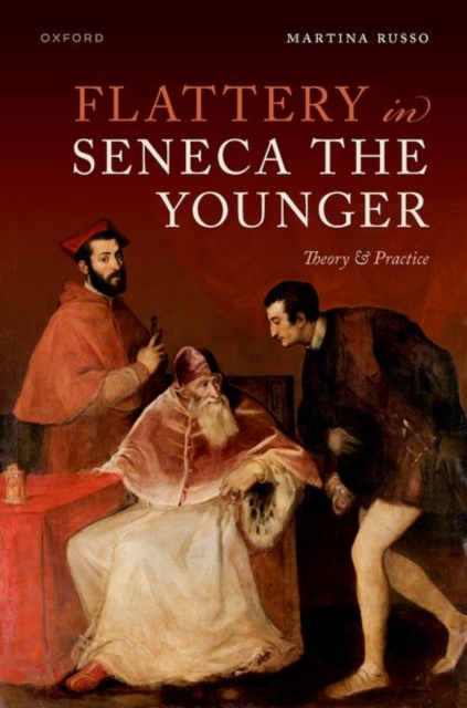 Flattery in Seneca the Younger : Theory & Practice, Hardback Book