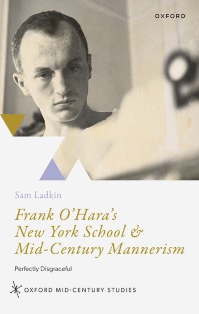Frank O'Hara's New York School and Mid-Century Mannerism : Perfectly Disgraceful, Hardback Book