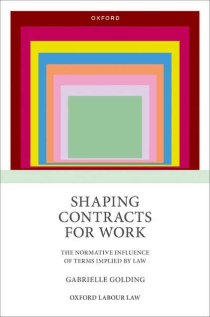 Shaping Contracts for Work : The Normative Influence of Terms Implied by Law, Hardback Book