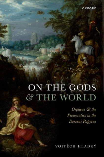 On the Gods and the World : Orpheus and the Presocratics in the Derveni Papyrus, Hardback Book