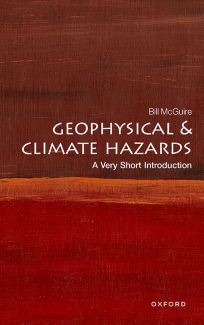 Geophysical and Climate Hazards: A Very Short Introduction, Paperback / softback Book