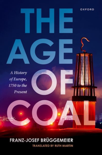The Age of Coal : A History of Europe, 1750 to the Present, Hardback Book
