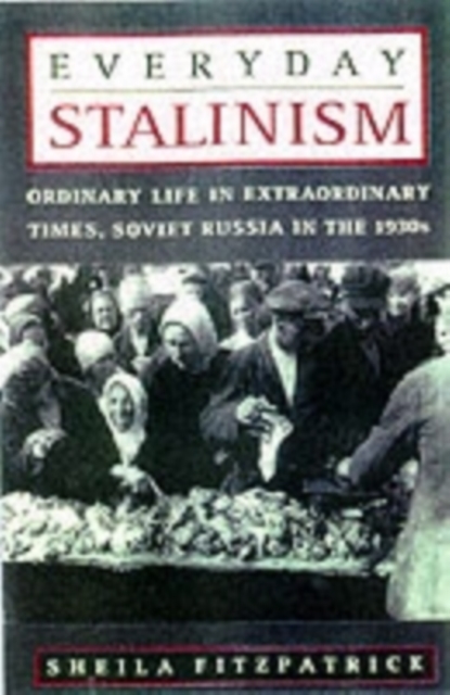 Everyday Stalinism : Ordinary Life In Extraordinary Times: Soviet Russia in the 1930's, Paperback / softback Book