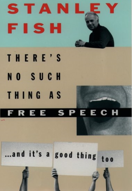 There's No Such Thing as Free Speech : And It's a Good Thing, Too, Paperback / softback Book