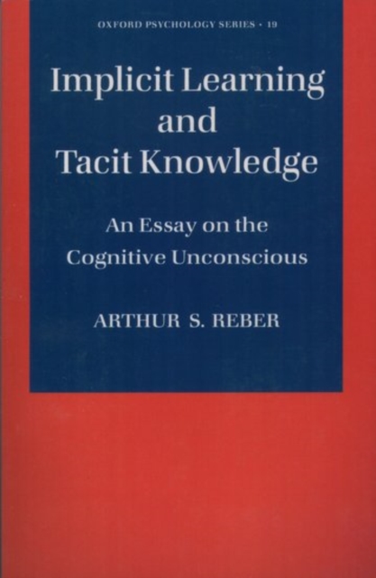 Implicit Learning and Tacit Knowledge : An Essay on the Cognitive Unconscious, Paperback / softback Book