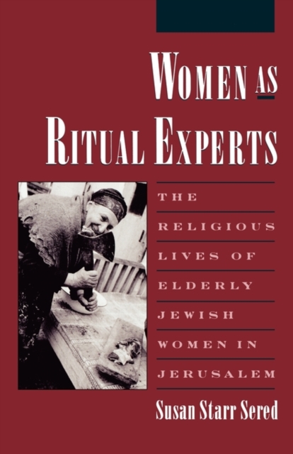 Women as Ritual Experts : The Religious Lives of Elderly Jewish Women in Jerusalem, Paperback / softback Book