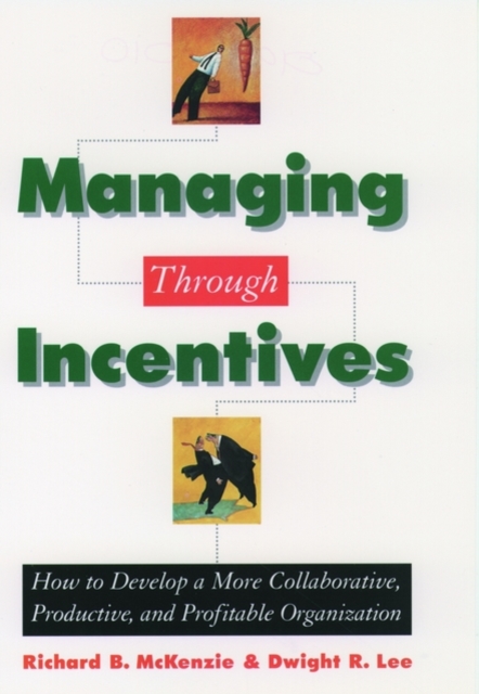 Managing through Incentives : How to Develop a More Collaborative, Productive, and Profitable Organization, Hardback Book