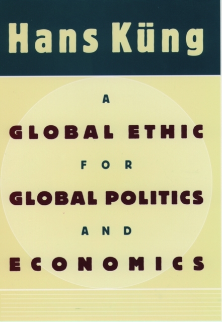 A Global Ethic for Global Politics and Economics, Hardback Book
