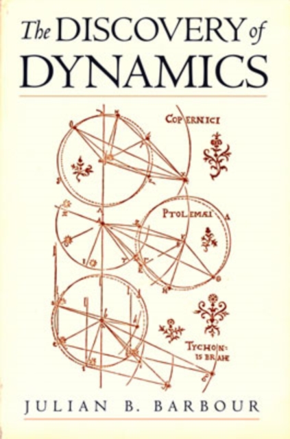 The Discovery of Dynamics : A study from a Machian point of view of the discovery and the structure of dynamical theories, Paperback / softback Book