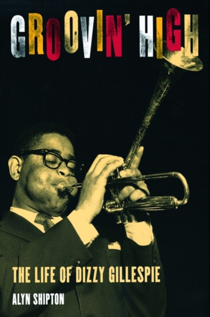 Groovin' High : The Life of Dizzy Gillespie, Paperback / softback Book
