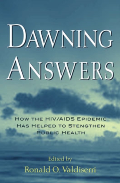 Dawning Answers : How the HIV/AIDS Epidemic has Helped to Strengthen Public Health, Hardback Book