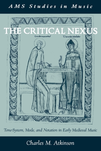 The Critical Nexus : Tone-System, Mode, and Notation in Early Medieval Music, Hardback Book