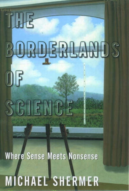 The Borderlands of Science : Where Sense Meets Nonsense, Paperback / softback Book