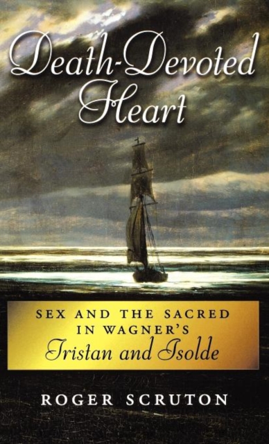 Death-Devoted Heart : Sex and the Sacred in Wagner's Tristan and Isolde, Hardback Book