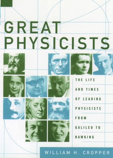 Great Physicists : The Life and Times of Leading Physicists from Galileo to Hawking, Paperback / softback Book