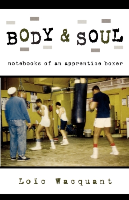 Body & Soul : Notebooks of an Apprentice Boxer, Paperback / softback Book