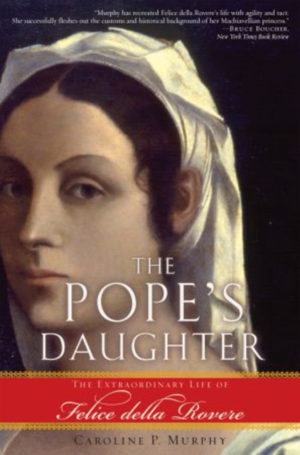 The Pope's Daughter : The Extraordinary Life of Felice della Rovere, Paperback / softback Book