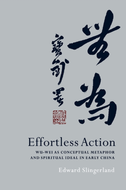 Effortless Action : Wu-wei As Conceptual Metaphor and Spiritual Ideal in Early China, Paperback / softback Book