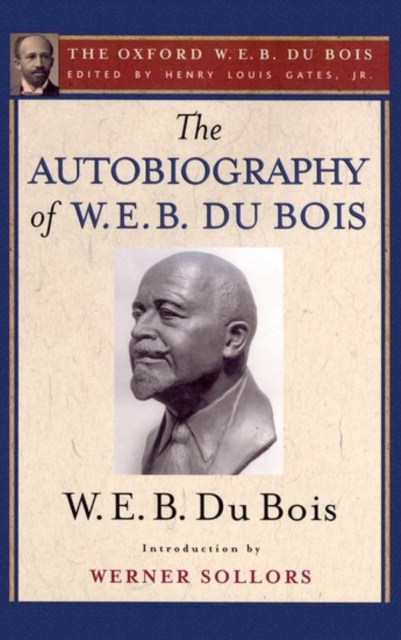 The Autobiography of W. E. B. Du Bois (The Oxford W. E. B. Du Bois) : A Soliloquy on Viewing My Life from the Last Decade of Its First Century, Paperback / softback Book