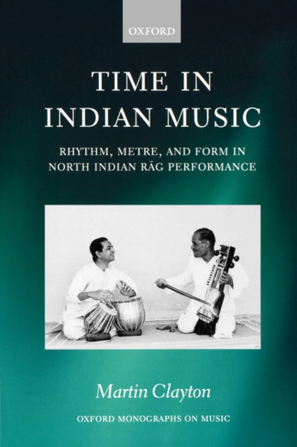 Time in Indian Music : Rhythm, Metre, and Form in North Indian Rag Performance, Paperback / softback Book