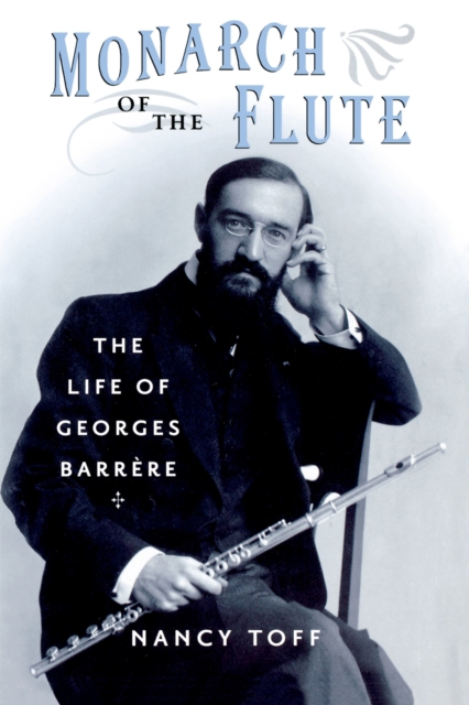 Monarch of the Flute : The Life of Georges Barr`ere, PDF eBook