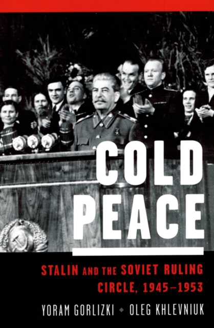 Cold Peace : Stalin and the Soviet Ruling Circle, 1945-1953, PDF eBook
