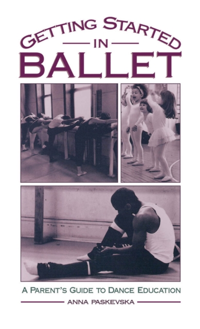 Getting Started in Ballet : A Parent's Guide to Dance Education, PDF eBook