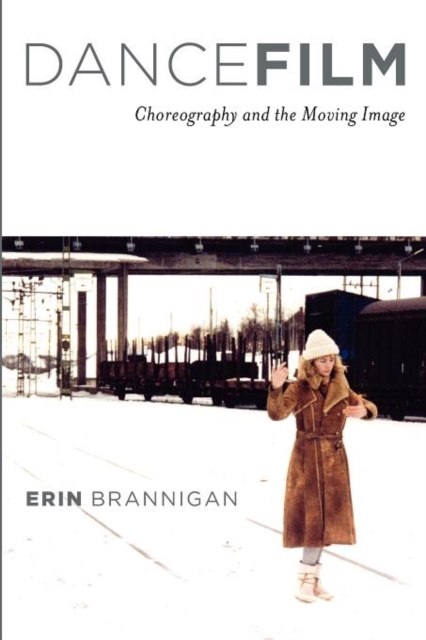 Dancefilm : Choreography and the Moving Image, Paperback / softback Book